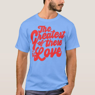 Camiseta el más grande de estos es el amor