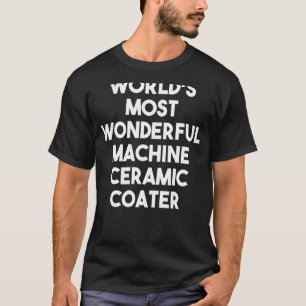 Camiseta El Más Maravilloso Coater Cerámico de Máquina del