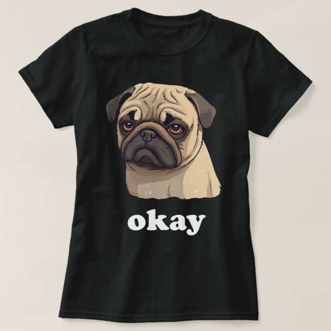 Camiseta El Mascota Cute Pug dice Ok, Perro sarcástico grac (Diseño del anverso)