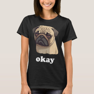 Camiseta El Mascota Cute Pug dice Ok, Perro sarcástico grac