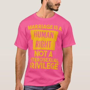 Camiseta El Matrimonio Es Un Derecho Humano, No Un Privi He