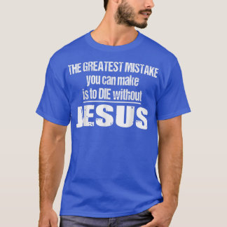 Camiseta El Mayor Error Es Morir Sin Jesús