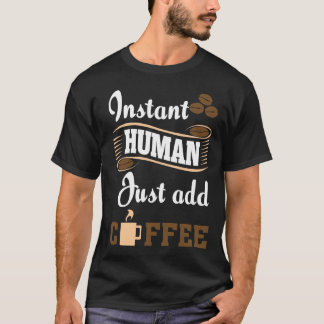 Camiseta El Mayor Humano Instantáneo Acaba De Añadir Café