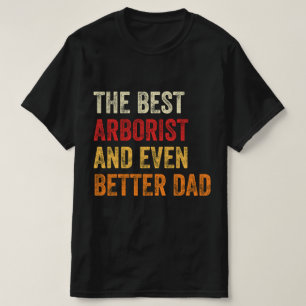 Camiseta El Mejor Arborista E Incluso Mejor Papá