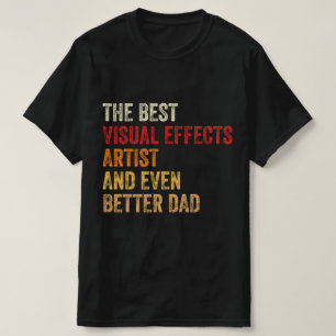 Camiseta El Mejor Artista De Efectos Visuales Y Un Papá Mej