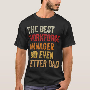 Camiseta El Mejor Gerente De La Fuerza Laboral Y Un Papá Me