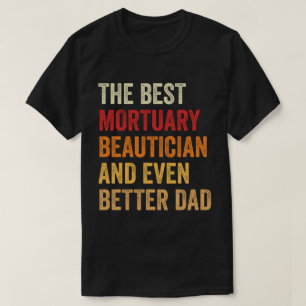 Camiseta El Mejor Hermoso Mortuario Y Un Papá Mejor