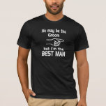 Camiseta El mejor hombre<br><div class="desc">Él puede ser el novio pero soy el mejor hombre.  Perfeccione para la despedida de soltero y el boda.</div>