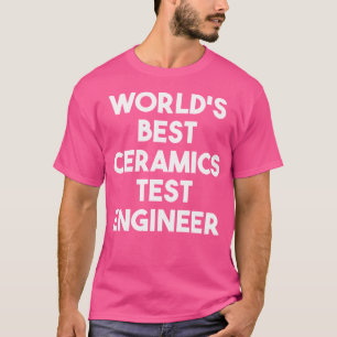 Camiseta El Mejor Ingeniero De Pruebas De Cerámica Del Mund