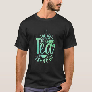 Camiseta El Mejor Momento Para Beber Té Es Ahora Taza Para