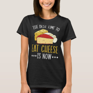 Camiseta El Mejor Momento Para Comer Queso Es Comida Para C