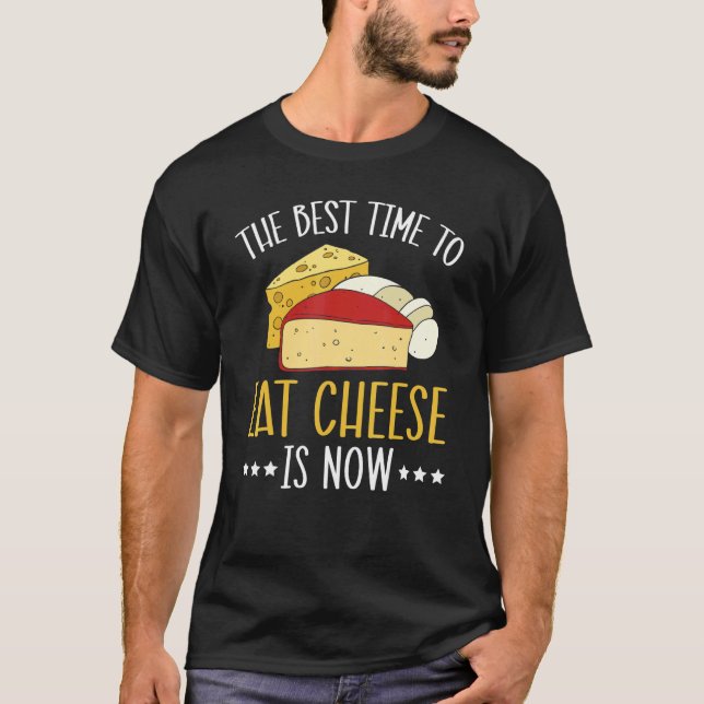 Camiseta El Mejor Momento Para Comer Queso Es Comida Para C (Anverso)