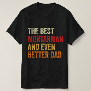 Camiseta El Mejor Mortarman Y Un Papá Aún Mejor