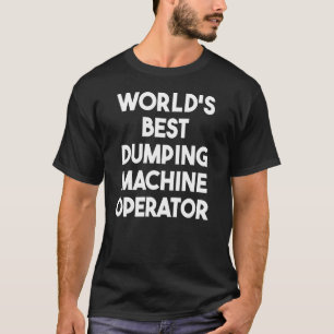 Camiseta El mejor operador de máquinas de vertido del mundo
