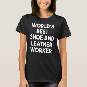 Camiseta El mejor trabajador de zapatos y cuero del mundo