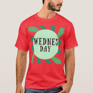 Camiseta EL MIÉRCOLES ES UN DÍA DE regalo SEMANAL