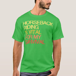 Camiseta El Montar A Caballo Es Vital Para Mi Supervivencia