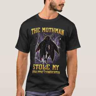 Camiseta El Mothman Robó Mi Convertidor Catalítico Divertid