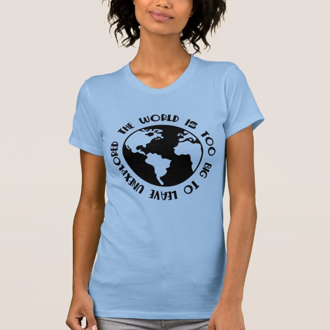 Camiseta El Mundo Es Demasiado Grande Para Dejar Una Camise (Anverso)