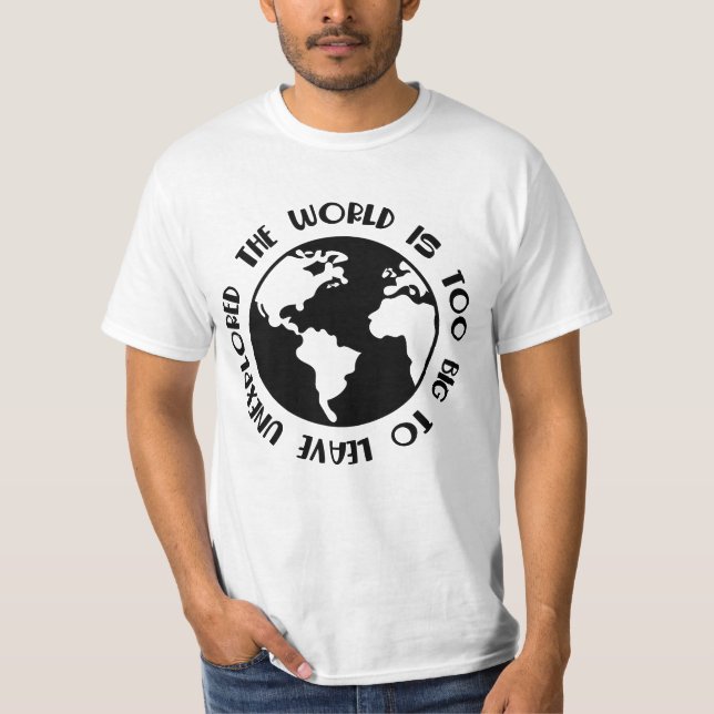 Camiseta El Mundo Es Demasiado Grande Para Dejar Una Camise (Anverso)