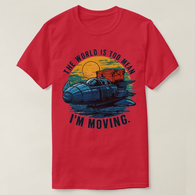 Camiseta El mundo es demasiado malo como para que me mude 1 (Diseño del anverso)