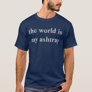 Camiseta el mundo es mi cenicero