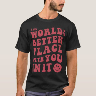 Camiseta El Mundo Es Un Lugar Mejor Con Ustedes En Él