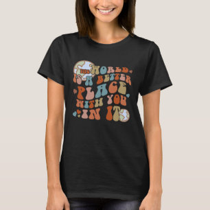 Camiseta El Mundo Es Un Lugar Mejor Con Ustedes En Él