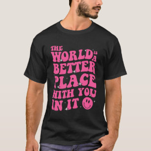 Camiseta El Mundo Es Un Lugar Mejor Con Ustedes En Ella.