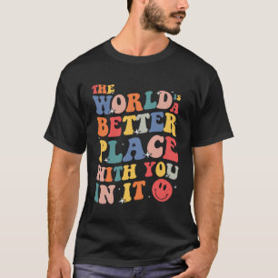 Camiseta El Mundo Es Un Lugar Mejor Con Ustedes En Ella.