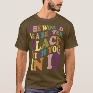 Camiseta El Mundo Es Un Lugar Mejor Con Ustedes En Su Mente