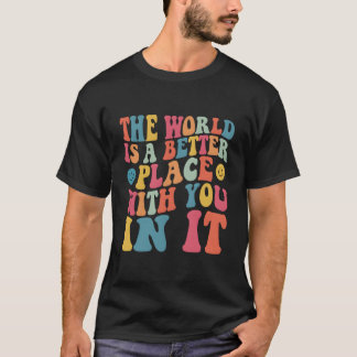 Camiseta El Mundo Es Un Lugar Mejor Contigo En Él Atrás Pr