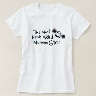 Camiseta "El mundo necesita a chicas mormones extraños "