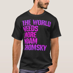 Camiseta El mundo necesita más Noam Chomsky Read Chomsky Wh