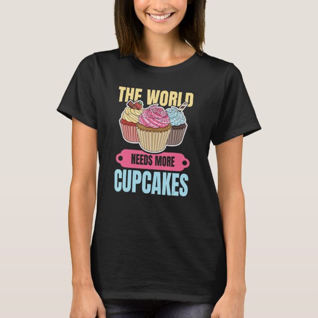Camiseta El Mundo Necesita Más Pasteles Para Una Panadería  (Anverso)