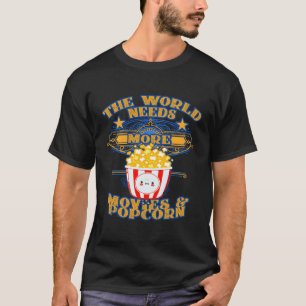 Camiseta El Mundo Necesita Más Películas Y Palomitas De Cin