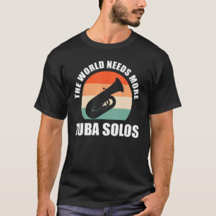 Camiseta El mundo necesita más Tuba Solos Tuba Player