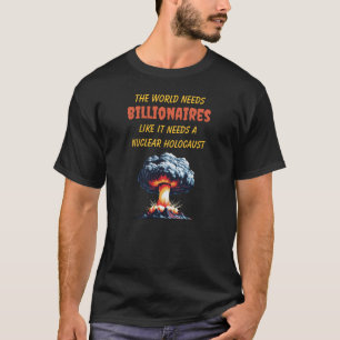 Camiseta El Mundo Necesita Multimillonarios Como Un Holocau
