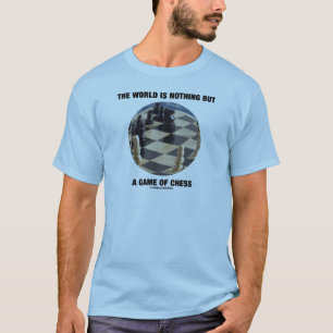 Camiseta El Mundo No Es Más Que Un Juego De Ajedrez