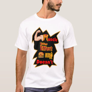 Camiseta El músculo requiere esfuerzo, la grasa no.