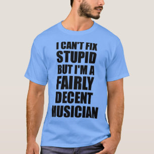Camiseta El músico Mug I no puede arreglar la estúpida idea
