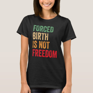 Camiseta El nacimiento forzado no es derecho de las mujeres