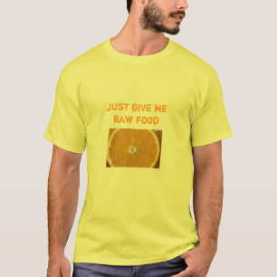 Camiseta el naranja, apenas me da la comida cruda