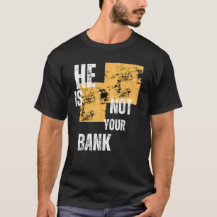 Camiseta Él no es tu banco de regalos de niñera T Shirt