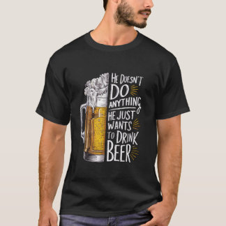 Camiseta Él no hace nada que solo quiere beber cerveza
