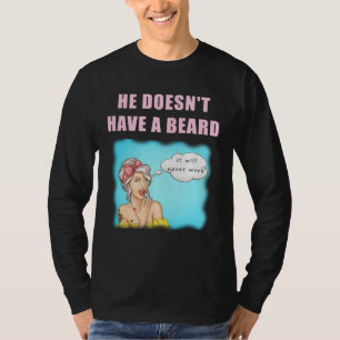 Camiseta Él no tiene barba, nunca funcionará   No afeitado