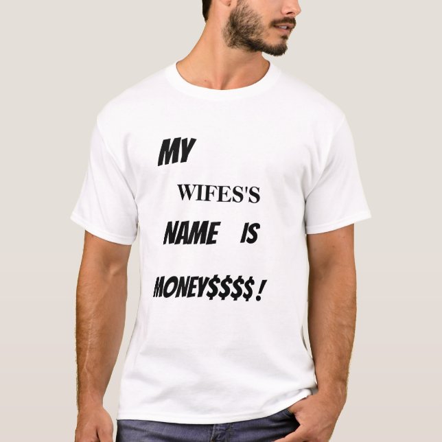 CAMISETA ¡EL NOMBRE DE MI ESPOSA ES DINERO! (Anverso)