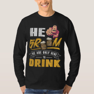 Camiseta Él Novio Solo Estamos Aquí Para Beber Despedida de
