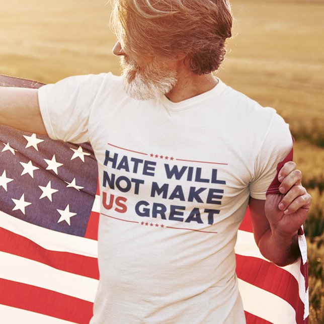 Camiseta El odio no nos hará grandes (Hate Will Not Make US Great T-Shirt)