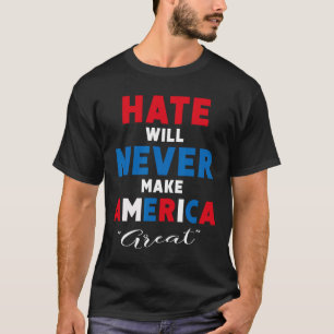 Camiseta El odio nunca hará a Estados Unidos grande - antit